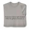 Everyone Is Born Right-Handed T-Shirt Or Sweatshirt