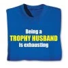 Being A Trophy Husband Is Exhausting T-Shirt Or Sweatshirt