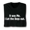 It Was Me I Let The Dogs Out Black T-Shirt Or Sweatshirt