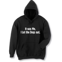 It Was Me I Let The Dogs Out Black T-Shirt Or Sweatshirt -Fashion Paradise CL6231 HOODED