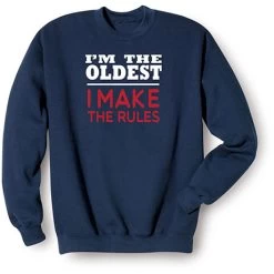 "I'm The Oldest, I Make The Rules" T-Shirt Or Sweatshirt -Fashion Paradise CQ6871S Navy
