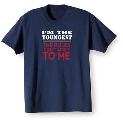 "I'm The Youngest Rules Don't Apply" T-Shirt Or Sweatshirt
