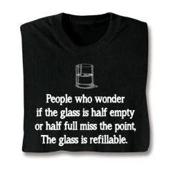 Half Empty Or Full T-Shirt Or Sweatshirt