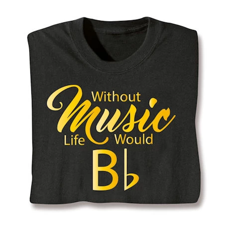Without Music Life Would Bb T-Shirt Or Sweatshirt 1 Without Music Life Would Bb T-Shirt Or Sweatshirt
