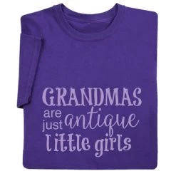 Grandmas Are Just Antique Little Girls T-Shirt Or Sweatshirt
