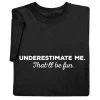 Underestimate Me - T-Shirt Or Sweatshirt