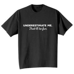 Underestimate Me - T-Shirt Or Sweatshirt -Fashion Paradise HAD291 T REV