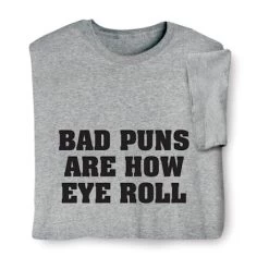 Bad Puns Are How Eye Roll T-Shirt Or Sweatshirt