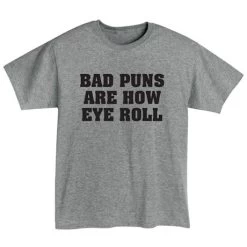 Bad Puns Are How Eye Roll T-Shirt Or Sweatshirt -Fashion Paradise HAD341 T REV