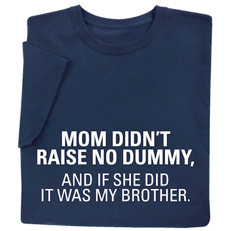 Mom Didn't Raise No Dummy T-Shirt Or Sweatshirt 6 Mom Didn't Raise No Dummy T-Shirt Or Sweatshirt - Image 6