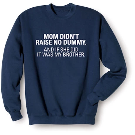Mom Didn't Raise No Dummy T-Shirt Or Sweatshirt 2 Mom Didn't Raise No Dummy T-Shirt Or Sweatshirt - Image 2