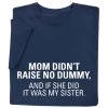 Mom Didn't Raise No Dummy T-Shirt Or Sweatshirt