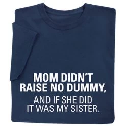 Mom Didn't Raise No Dummy T-Shirt Or Sweatshirt