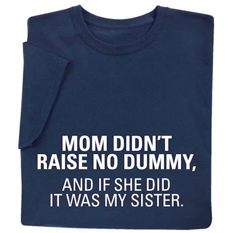 Mom Didn't Raise No Dummy T-Shirt Or Sweatshirt 1 Mom Didn't Raise No Dummy T-Shirt Or Sweatshirt