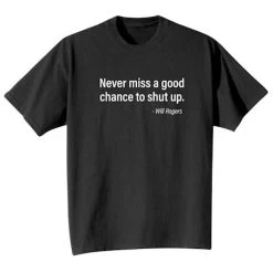 Never Miss A Good Chance To Shut Up T-Shirt Or Sweatshirt -Fashion Paradise HAF921T