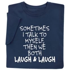 Sometimes I Talk To Myself T-Shirt Or Sweatshirt