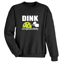 Dink Responsibly T-Shirt Or Sweatshirt -Fashion Paradise HAK391S