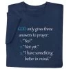 God Only Gives Three Answers To Prayer T-Shirt Or Sweatshirt