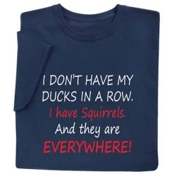 I Don't Have My Ducks In A Row T-Shirt Or Sweatshirt