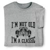 I'm Not Old, I'm A Classic T-Shirt Or Sweatshirt