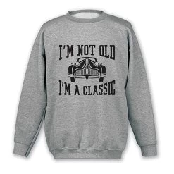 I'm Not Old, I'm A Classic T-Shirt Or Sweatshirt 6 I'm Not Old, I'm A Classic T-Shirt Or Sweatshirt -Fashion Paradise HAV831S