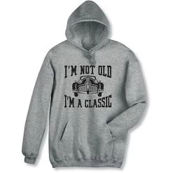 I'm Not Old, I'm A Classic T-Shirt Or Sweatshirt 7 I'm Not Old, I'm A Classic T-Shirt Or Sweatshirt -Fashion Paradise HAV831 hoodie