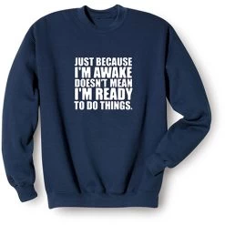 Just Because I'm Awake T-Shirt Or Sweatshirt -Fashion Paradise HAV941S