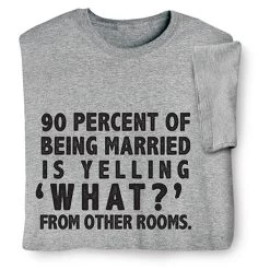 90 Percent Of Being Married T-Shirt Or Sweatshirt
