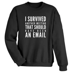 I Survived Another Meeting That Should Have Been An Email T-Shirt Or Sweatshirt 5 I Survived Another Meeting That Should Have Been An Email T-Shirt Or Sweatshirt -Fashion Paradise HAW191S
