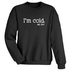 I'm Cold T-Shirt Or Sweatshirt 7 I'm Cold T-Shirt Or Sweatshirt -Fashion Paradise HBG211S