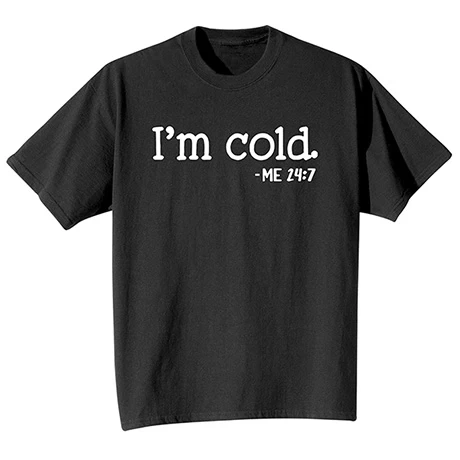 I'm Cold T-Shirt Or Sweatshirt 2 I'm Cold T-Shirt Or Sweatshirt - Image 2