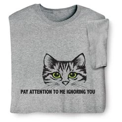 Pay Attention To Me T-Shirt Or Sweatshirt