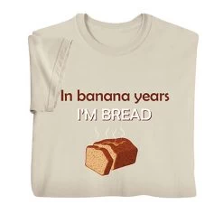 Banana Years I'm Bread T-Shirt Or Sweatshirt