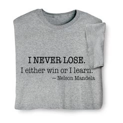 I Never Lose T-Shirt Or Sweatshirt