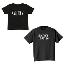 Why? Toddler T-Shirt And Because I Said So Adult T-Shirt Or Sweatshirt