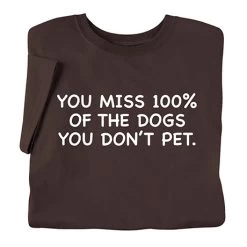 Dogs You Don't Pet T-Shirt Or Sweatshirt
