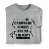 Hardware Stores Therapy T-Shirt Or Sweatshirt