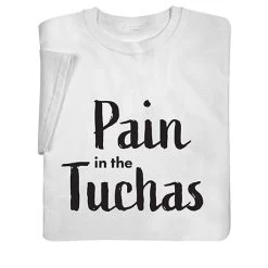 Pain In The Tuchas T-Shirt Or Sweatshirt