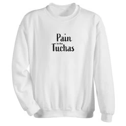Pain In The Tuchas T-Shirt Or Sweatshirt -Fashion Paradise HBU541S