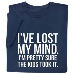 The Kids Took My Mind T-Shirt Or Sweatshirt