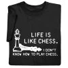 Life Is Like Chess T-Shirt Or Sweatshirt