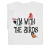 I'm With The Birds T-Shirt Or Sweatshirt