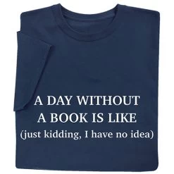 A Day Without A Book T-Shirt Or Sweatshirt