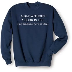 A Day Without A Book T-Shirt Or Sweatshirt -Fashion Paradise HBX831 SWT
