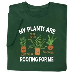 My Plants Are Rooting For Me T-Shirt Or Sweatshirt