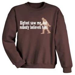 Bigfoot Saw Me, But Nobody Believes Him Sweatshirt