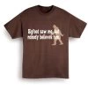 Bigfoot Saw Me, But Nobody Believes Him T-Shirt