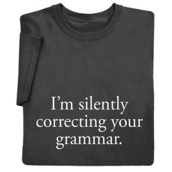 I'm Silently Correcting Your Grammar T-Shirt Or Sweatshirt