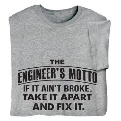 The Engineer's Motto T-Shirt Or Sweatshirt