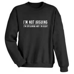 I'm Not Arguing T-Shirt Or Sweatshirt -Fashion Paradise HX4261 S